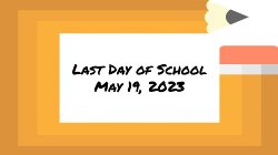 Last day of school May 19, 2023